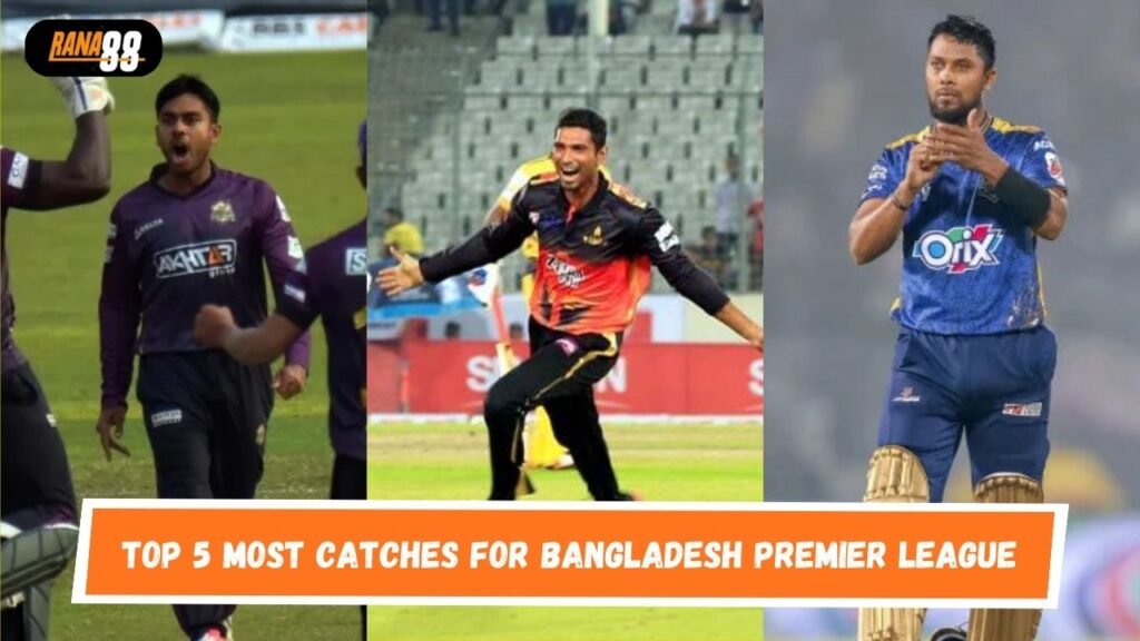 Most catches For Bangladesh Premier League